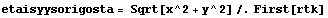 etaisyysorigosta = Sqrt[x^2 + y^2] /. First[rtk]