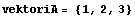 vektoriA = {1, 2, 3}
