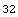 32