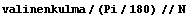 valinenkulma/(Pi/180) // N