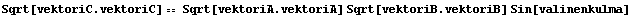 Sqrt[vektoriC . vektoriC] == Sqrt[vektoriA . vektoriA] Sqrt[vektoriB . vektoriB] Sin[valinenkulma]
