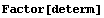 Factor[determ]