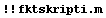 !! fktskripti.m