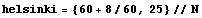 helsinki = {60 + 8/60, 25} // N