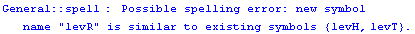 General :: spell :  Possible spelling error: new symbol name \" levR \" is similar to existing symbols  {levH, levT} .