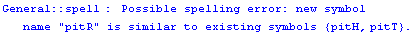 General :: spell :  Possible spelling error: new symbol name \" pitR \" is similar to existing symbols  {pitH, pitT} .