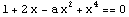 1 + 2 x - a x^2 + x^4 == 0