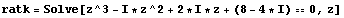 ratk = Solve[z^3 - I * z^2 + 2 * I * z + (8 - 4 * I) == 0, z]