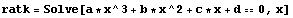 ratk = Solve[a * x^3 + b * x^2 + c * x + d == 0, x]