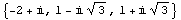 {-2 + i, 1 - i 3^(1/2), 1 + i 3^(1/2)}