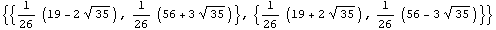 {{1/26 (19 - 2 35^(1/2)), 1/26 (56 + 3 35^(1/2))}, {1/26 (19 + 2 35^(1/2)), 1/26 (56 - 3 35^(1/2))}}