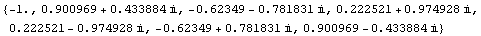 {-1.`, 0.9009688679024191`  + 0.4338837391175581` i, -0.6234898018587336` - 0.7818314824680298 ... 36` i, -0.6234898018587335` + 0.7818314824680299` i, 0.900968867902419`  - 0.43388373911755823` i}
