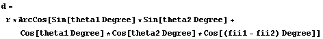 d = r * ArcCos[Sin[theta1 Degree] * Sin[theta2 Degree] + Cos[theta1 Degree] * Cos[theta2 Degree] * Cos[(fii1 - fii2) Degree]]