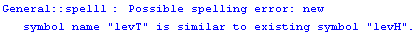 General :: spell1 :  Possible spelling error: new symbol name \" levT \" is similar to existing symbol \" levH \".