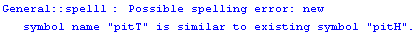 General :: spell1 :  Possible spelling error: new symbol name \" pitT \" is similar to existing symbol \" pitH \".
